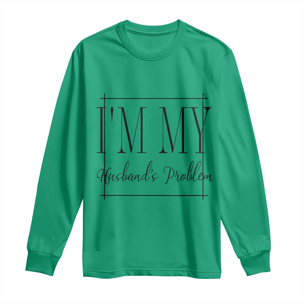 Funny Im My Husbands Problem Wife Long Sleeve Shirt Marriage Couple Gift