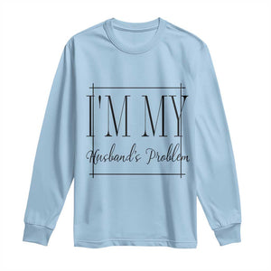 Funny Im My Husbands Problem Wife Long Sleeve Shirt Marriage Couple Gift