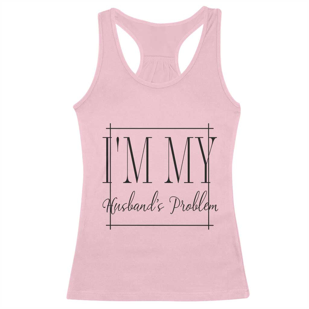 Funny Im My Husbands Problem Wife Racerback Tank Top Marriage Couple Gift