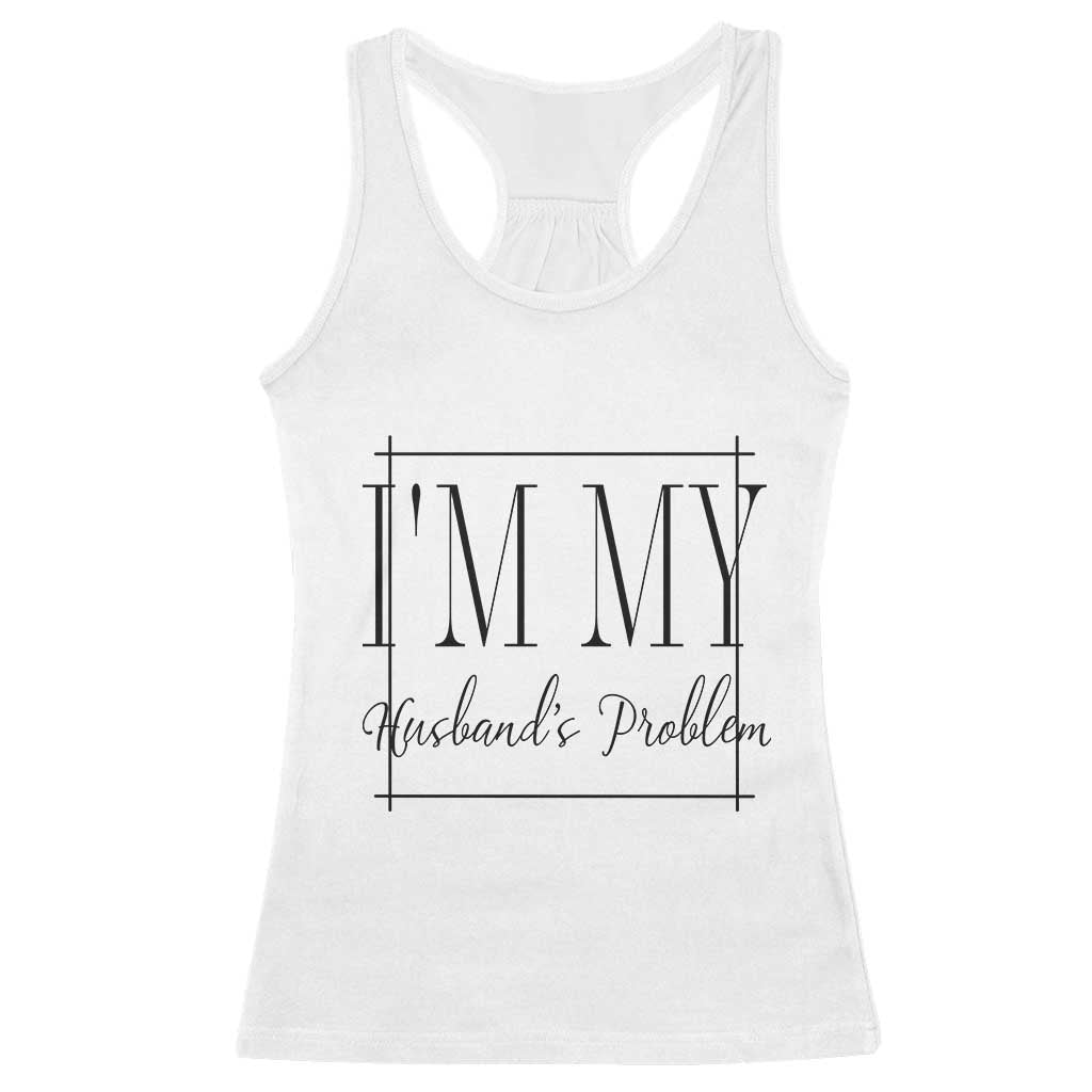 Funny Im My Husbands Problem Wife Racerback Tank Top Marriage Couple Gift