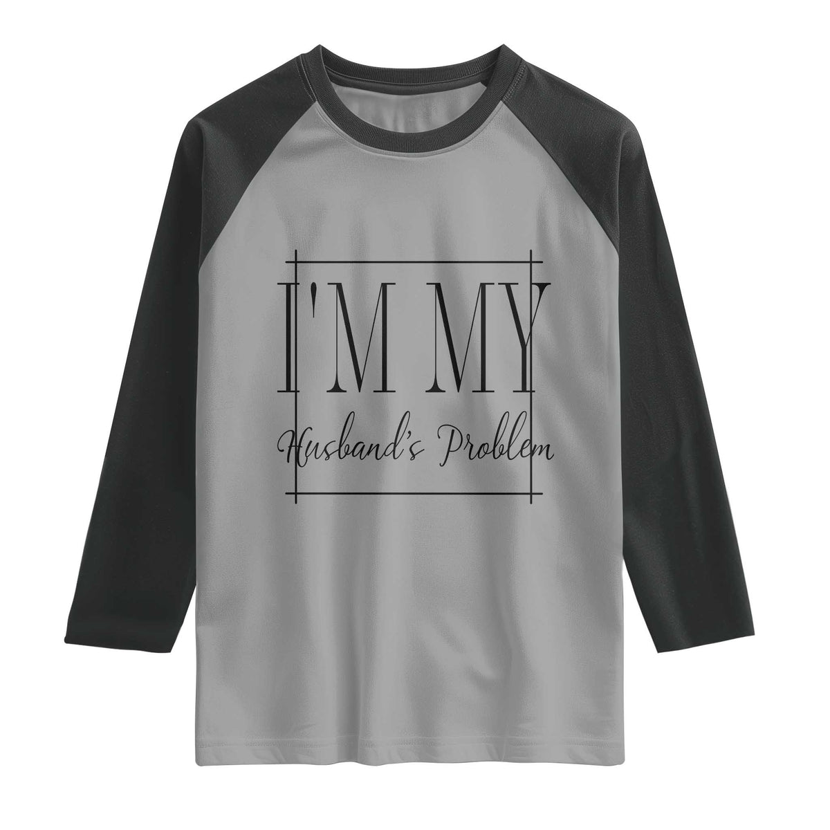 Funny Im My Husbands Problem Wife Raglan Shirt Marriage Couple Gift