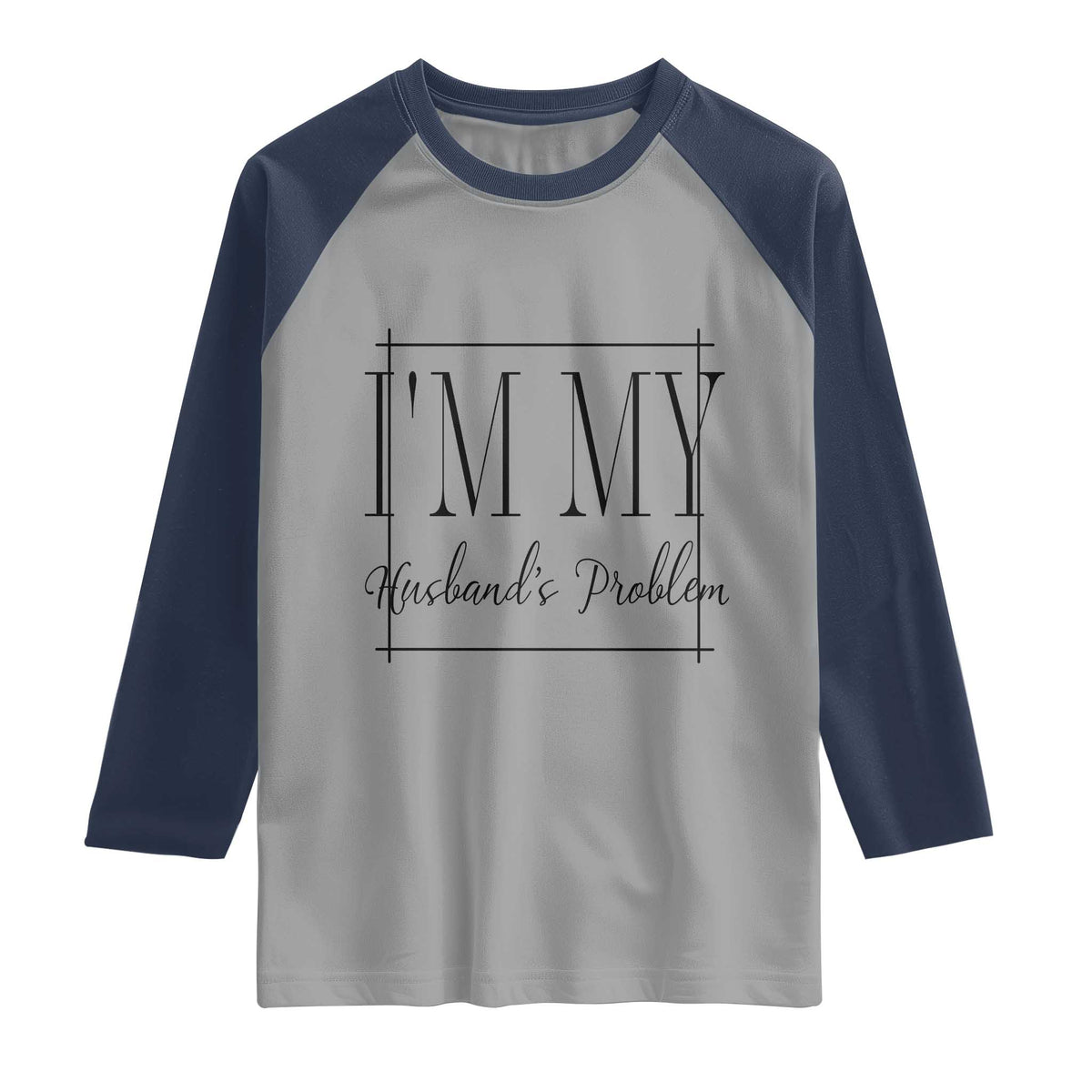 Funny Im My Husbands Problem Wife Raglan Shirt Marriage Couple Gift