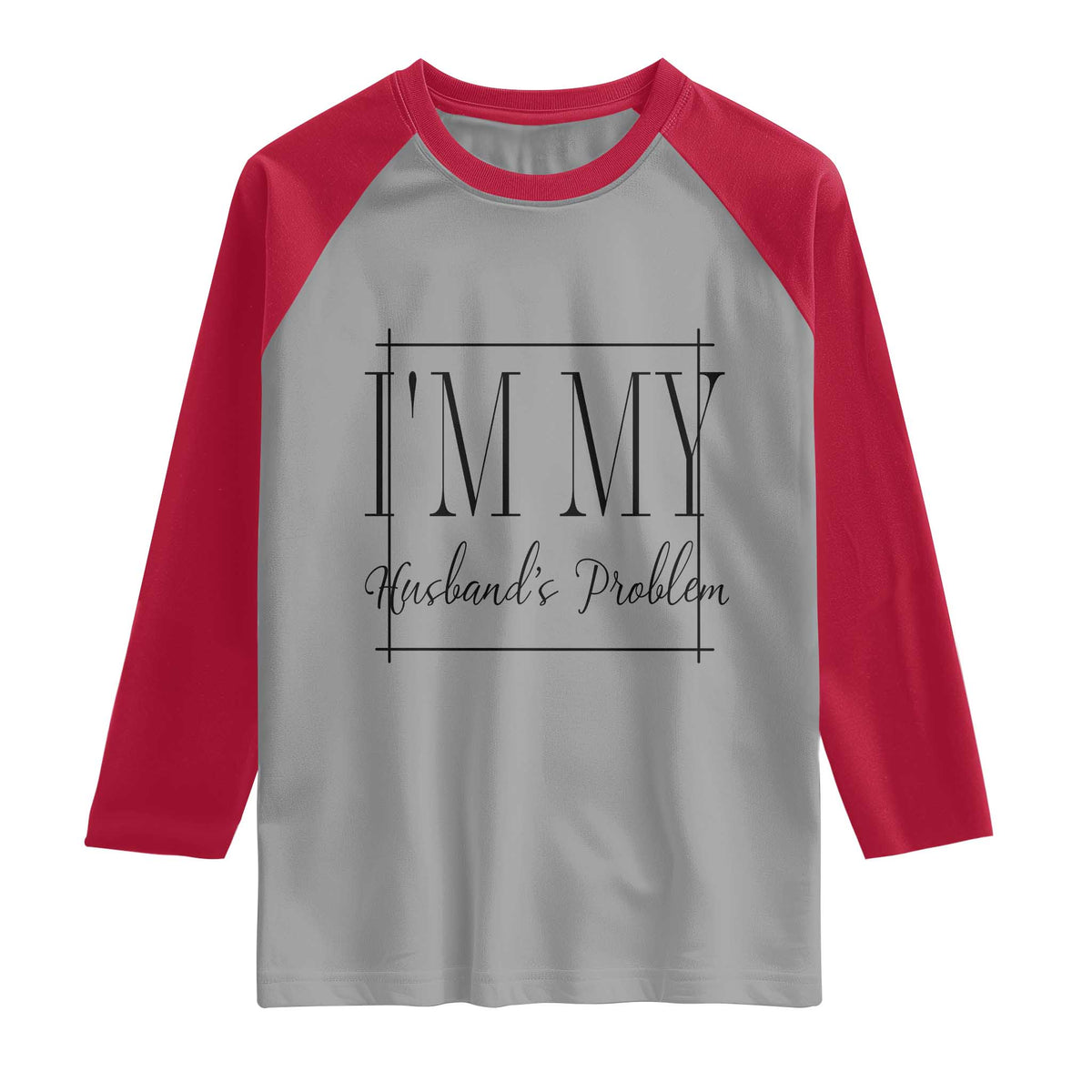 Funny Im My Husbands Problem Wife Raglan Shirt Marriage Couple Gift