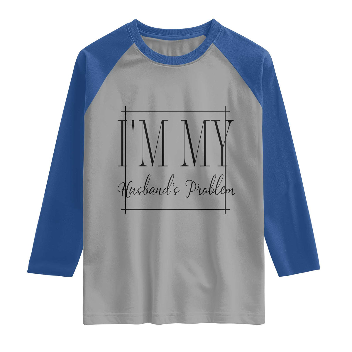 Funny Im My Husbands Problem Wife Raglan Shirt Marriage Couple Gift