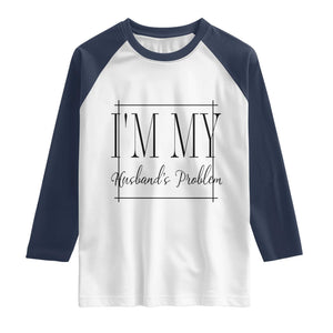 Funny Im My Husbands Problem Wife Raglan Shirt Marriage Couple Gift