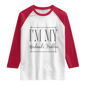 Funny Im My Husbands Problem Wife Raglan Shirt Marriage Couple Gift