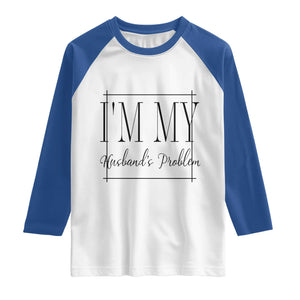 Funny Im My Husbands Problem Wife Raglan Shirt Marriage Couple Gift