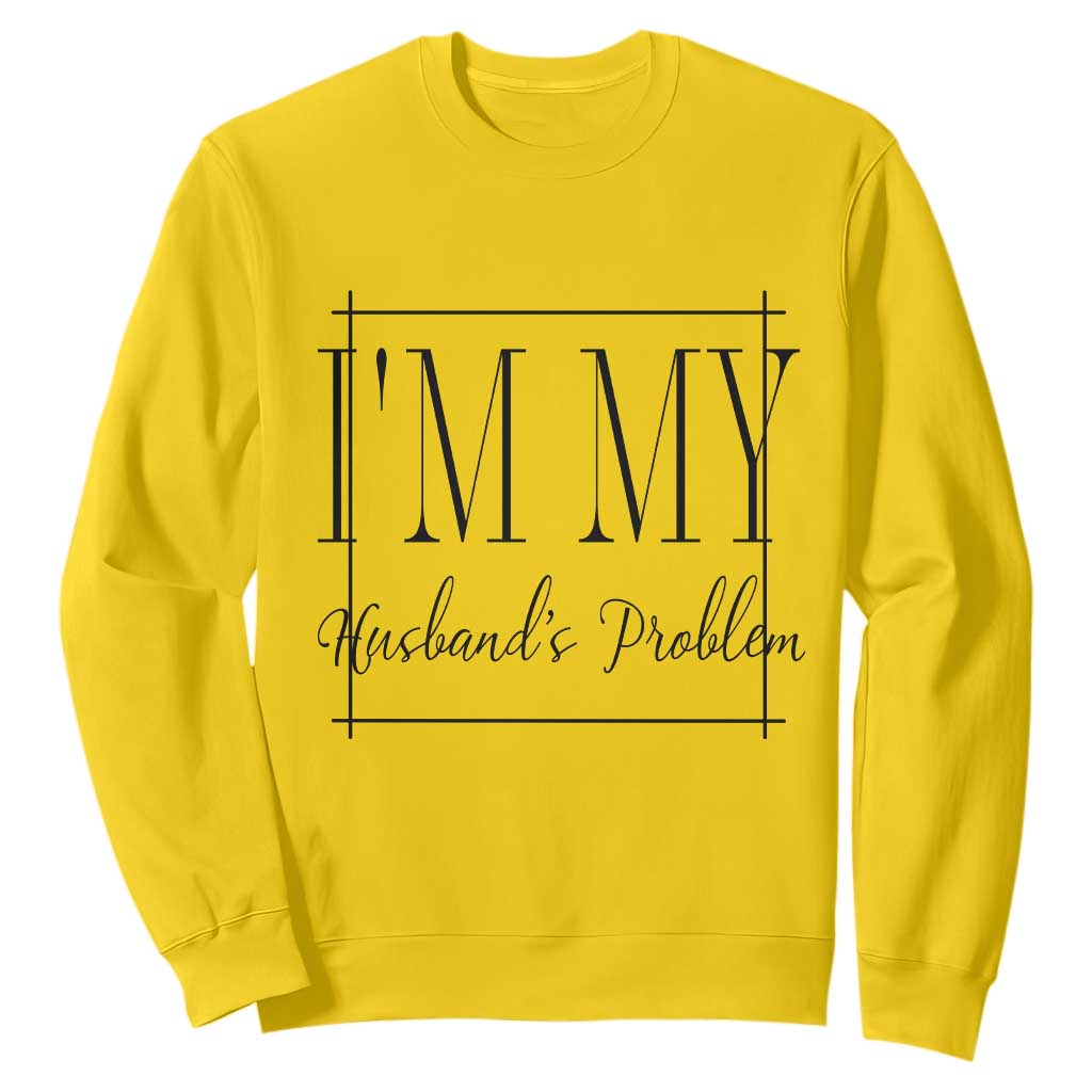 Funny Im My Husbands Problem Wife Sweatshirt Marriage Couple Gift