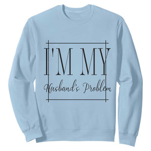 Funny Im My Husbands Problem Wife Sweatshirt Marriage Couple Gift