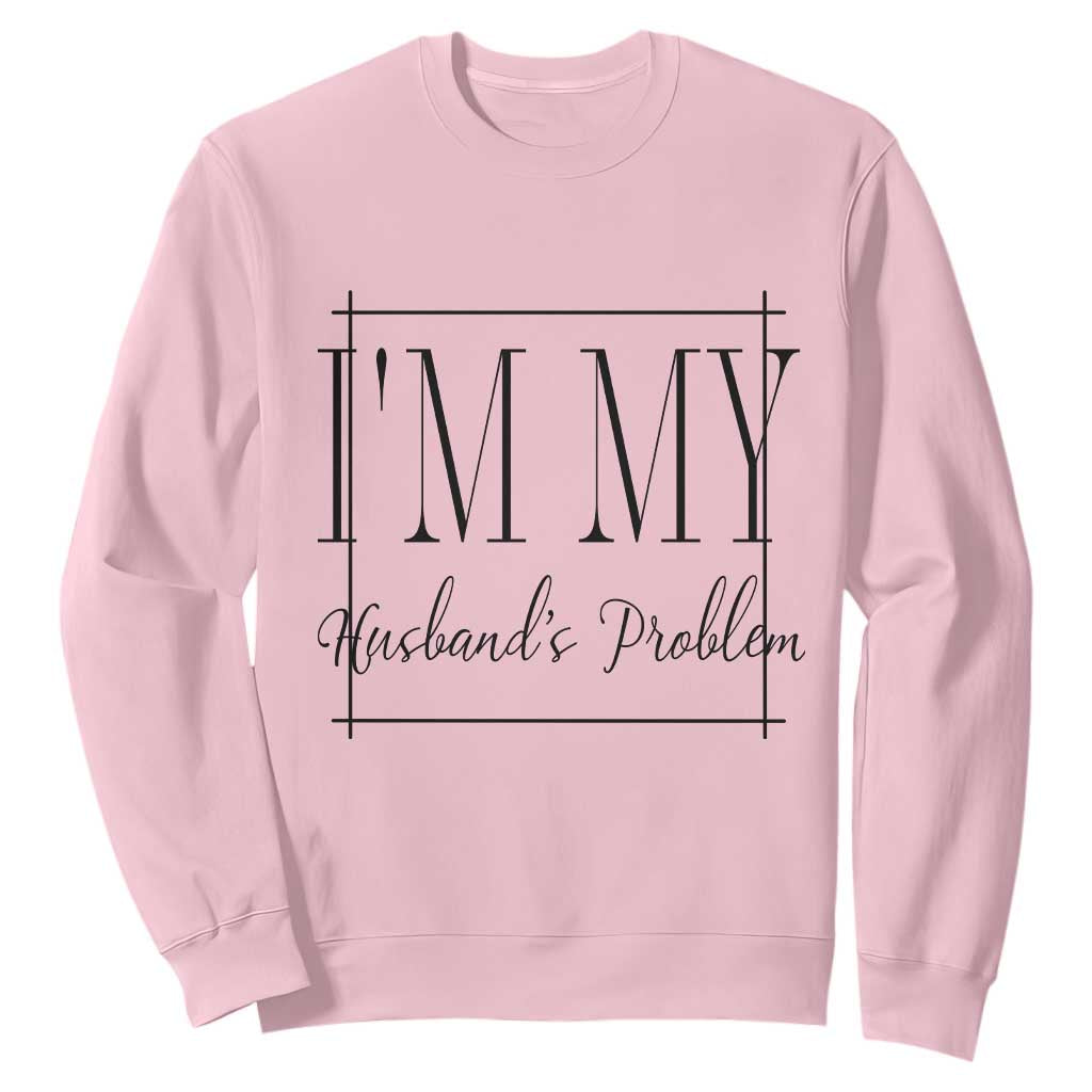 Funny Im My Husbands Problem Wife Sweatshirt Marriage Couple Gift
