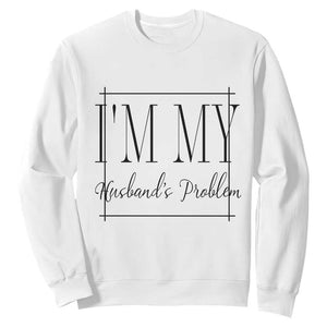 Funny Im My Husbands Problem Wife Sweatshirt Marriage Couple Gift