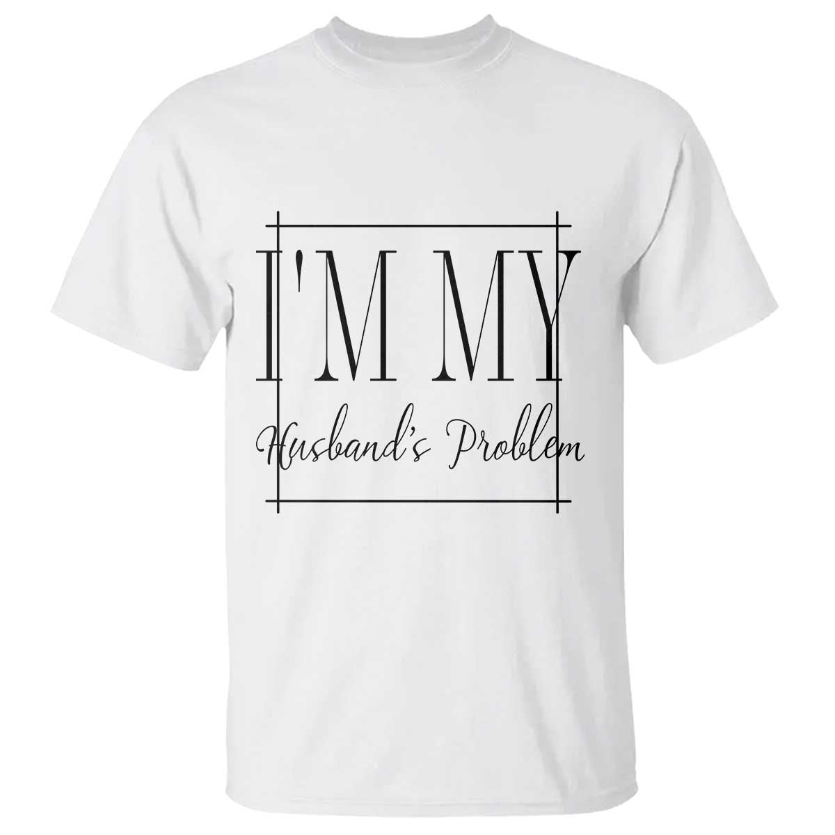 Funny Im My Husbands Problem Wife T Shirt Marriage Couple Gift