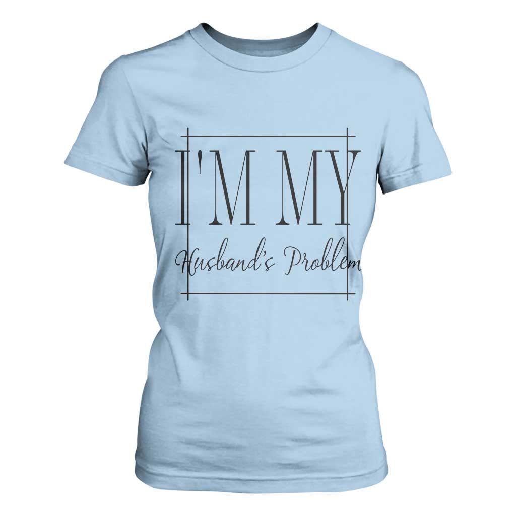 Funny Im My Husbands Problem Wife T Shirt For Women Marriage Couple Gift