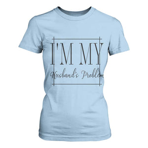 Funny Im My Husbands Problem Wife T Shirt For Women Marriage Couple Gift