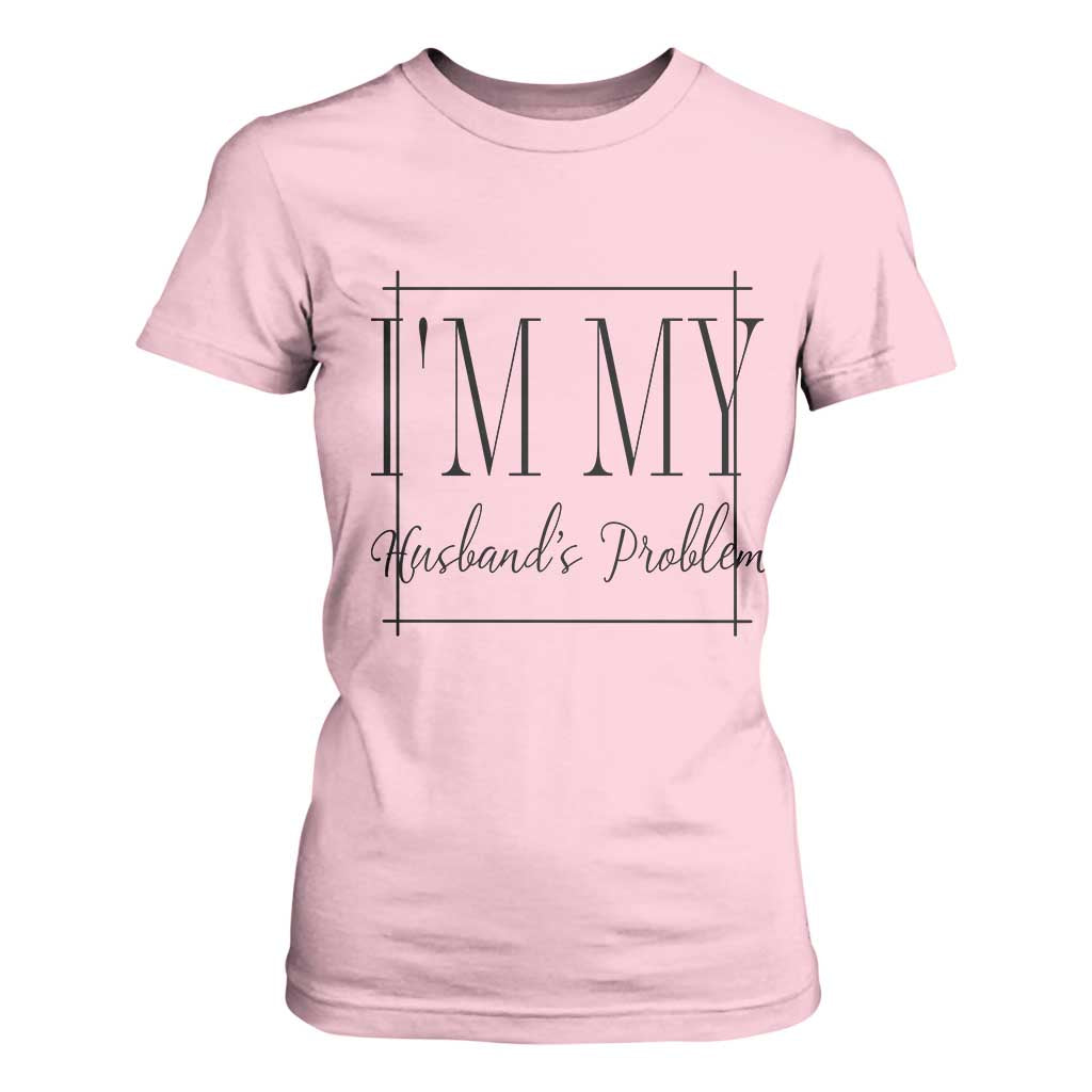 Funny Im My Husbands Problem Wife T Shirt For Women Marriage Couple Gift