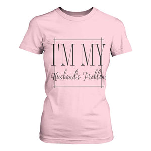 Funny Im My Husbands Problem Wife T Shirt For Women Marriage Couple Gift