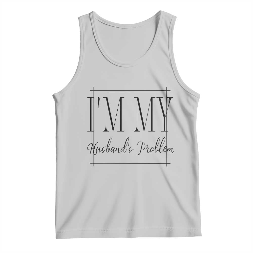 Funny Im My Husbands Problem Wife Tank Top Marriage Couple Gift