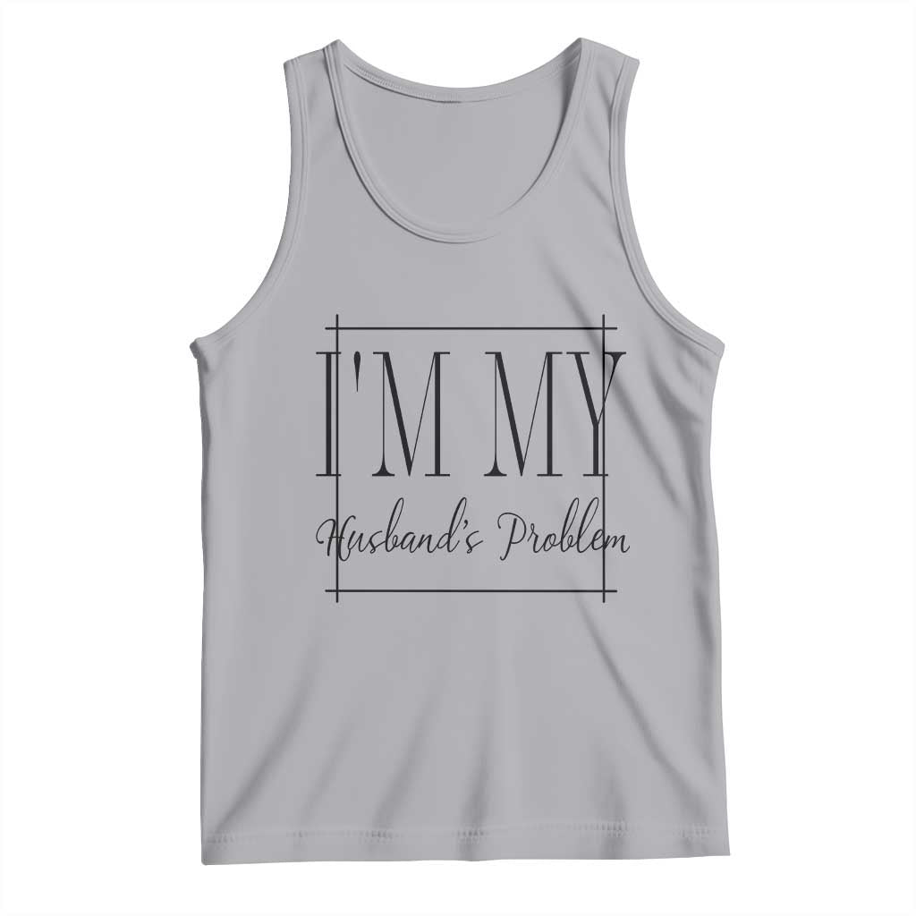 Funny Im My Husbands Problem Wife Tank Top Marriage Couple Gift