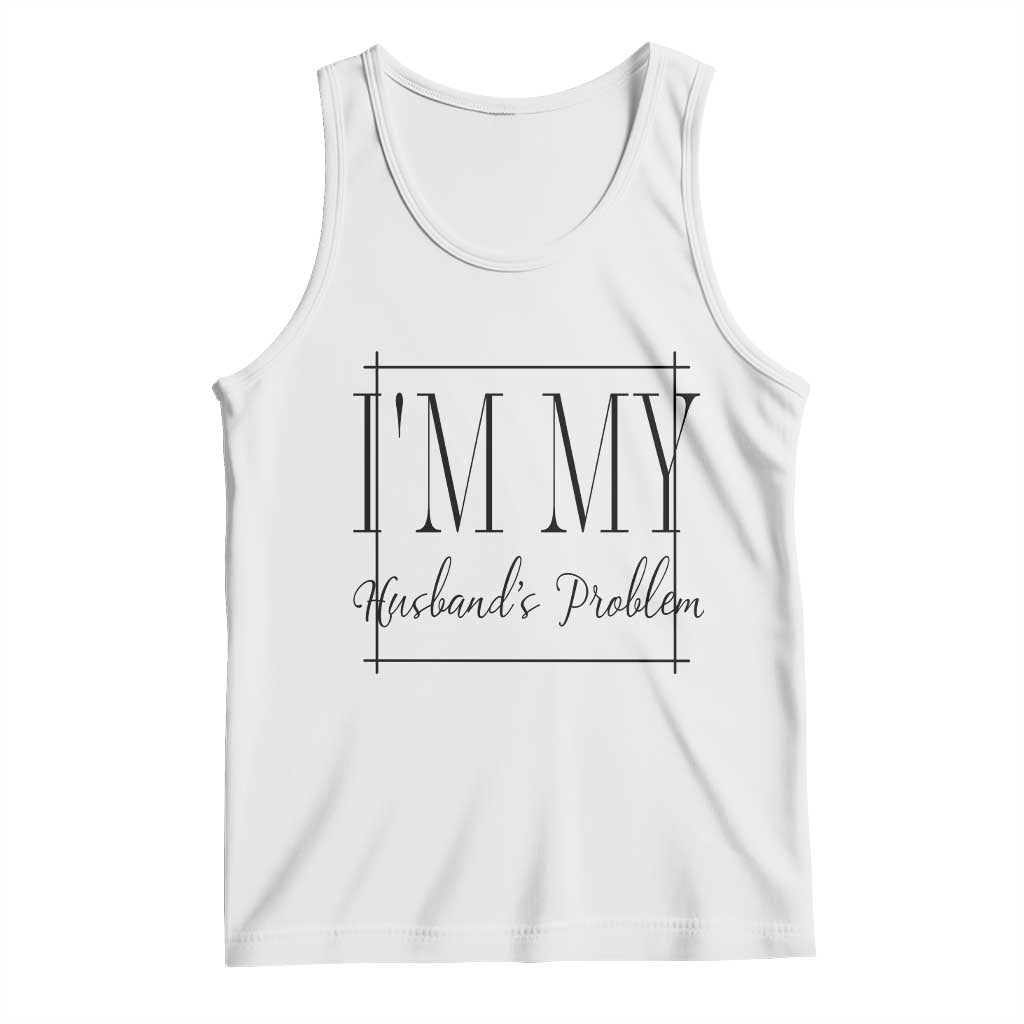 Funny Im My Husbands Problem Wife Tank Top Marriage Couple Gift