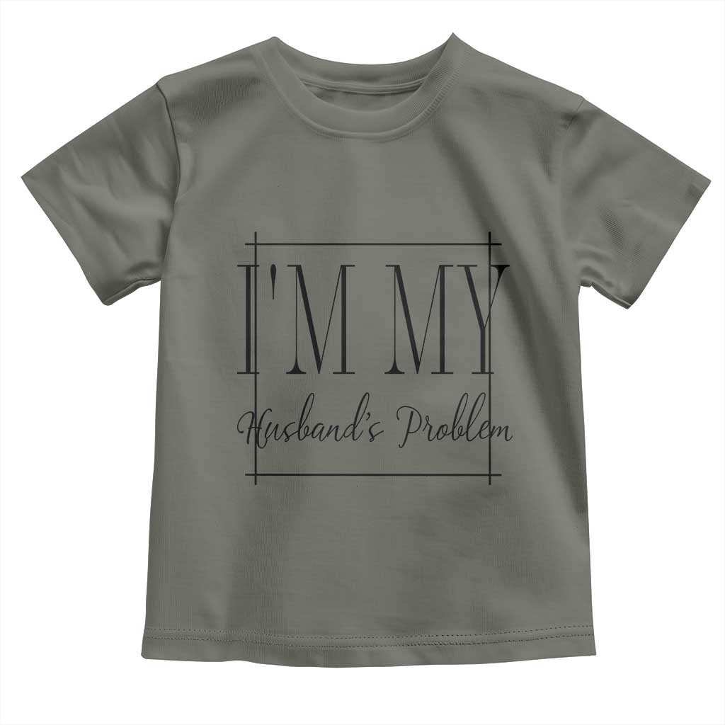 Funny Im My Husbands Problem Wife Toddler T Shirt Marriage Couple Gift