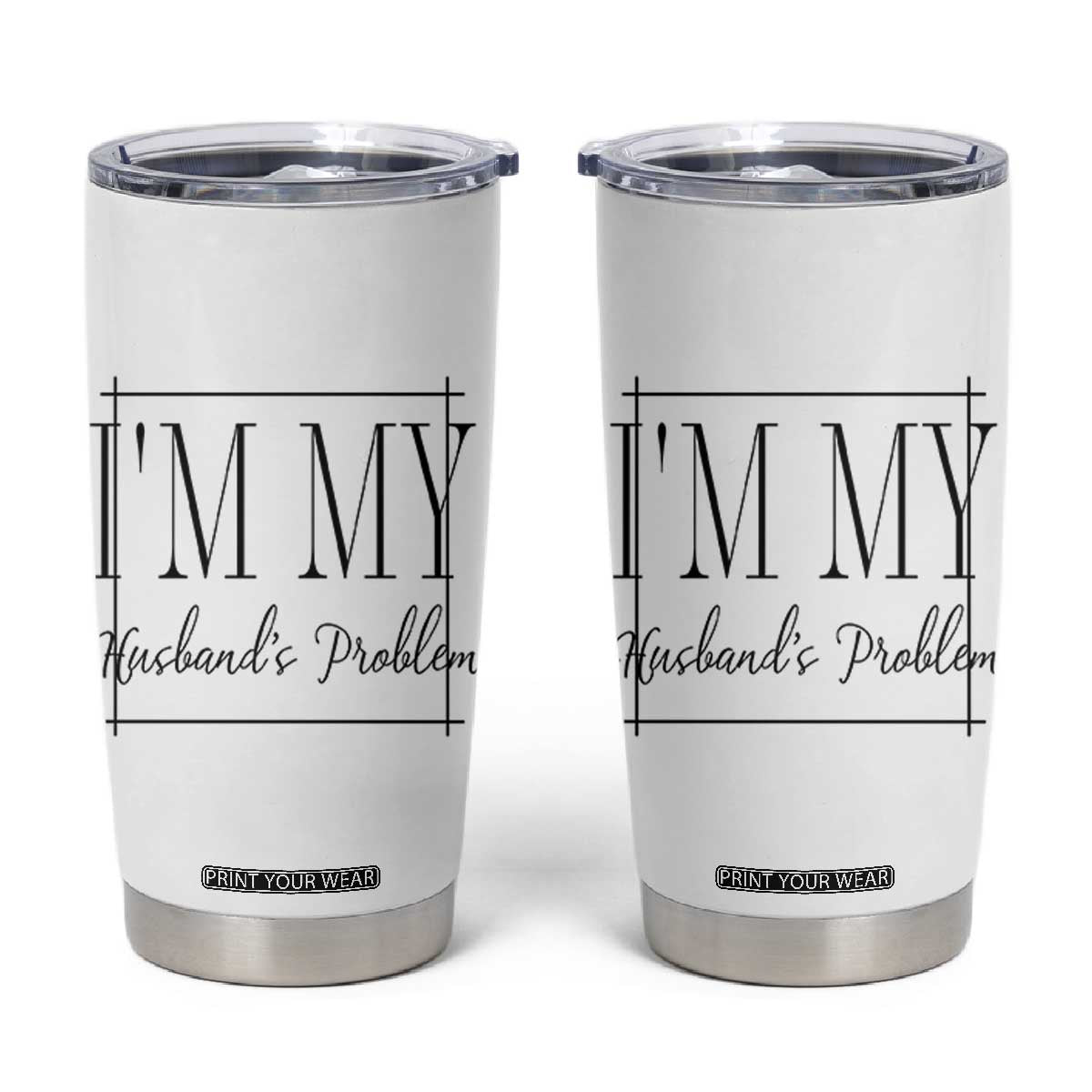 Funny Im My Husbands Problem Wife Tumbler Cup Marriage Couple Gift TS12 White Print Your Wear