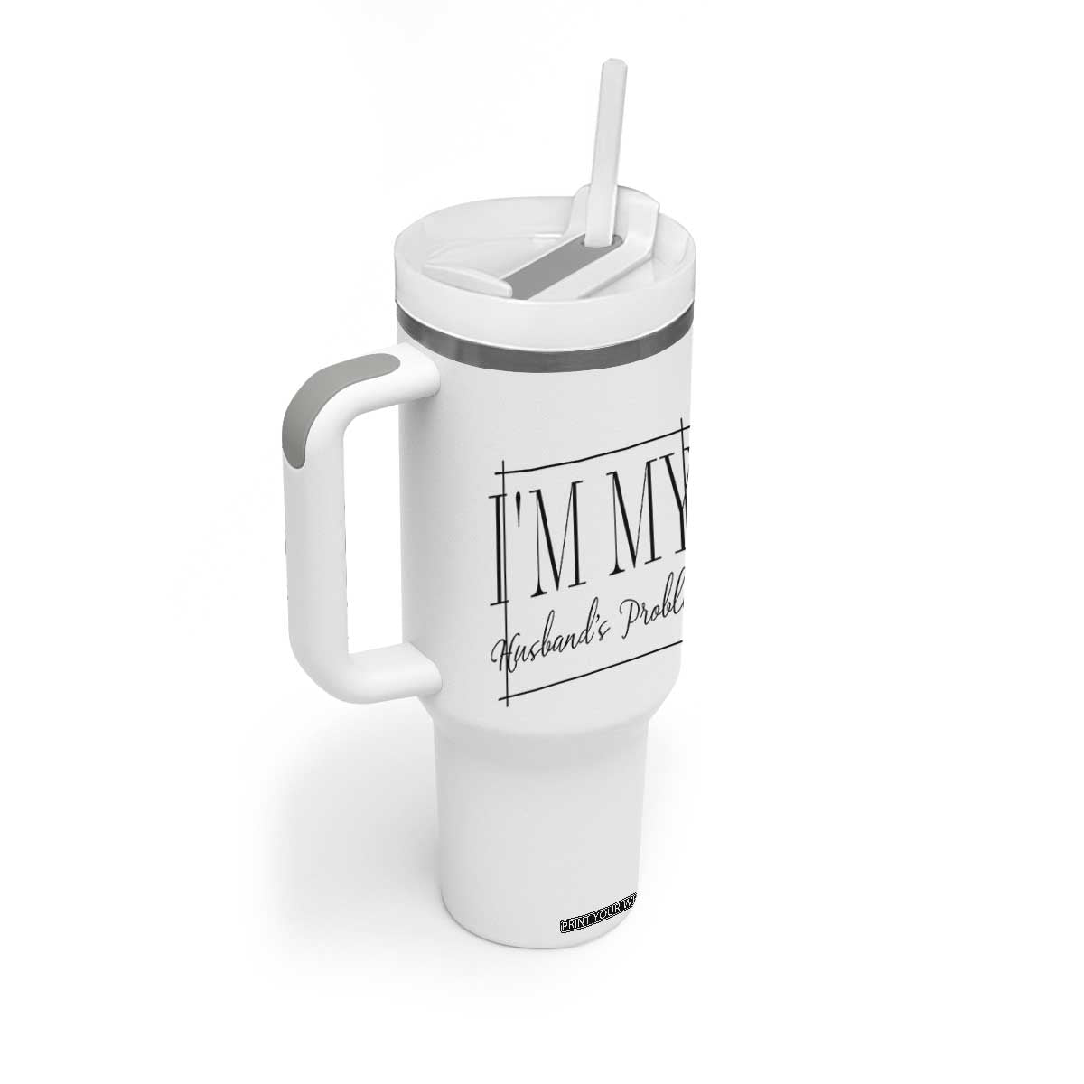 Funny Im My Husbands Problem Wife Tumbler With Handle Marriage Couple Gift TS12 Print Your Wear