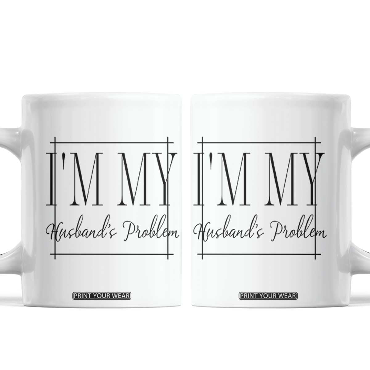 Funny Im My Husbands Problem Wife Coffee Mug Marriage Couple Gift TS12 White Print Your Wear