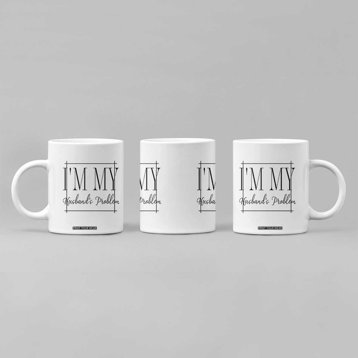Funny Im My Husbands Problem Wife Coffee Mug Marriage Couple Gift TS12 Print Your Wear