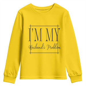 Funny Im My Husbands Problem Wife Youth Sweatshirt Marriage Couple Gift