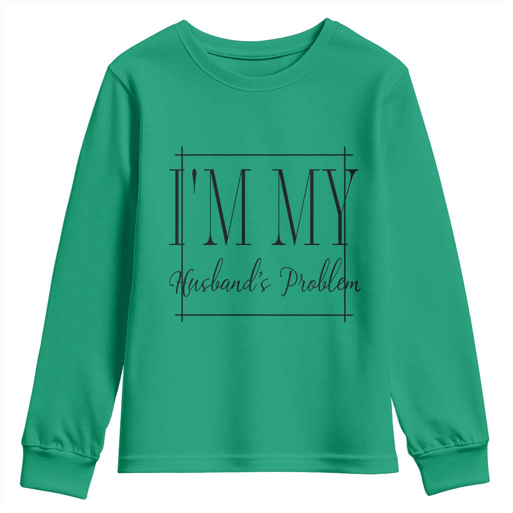 Funny Im My Husbands Problem Wife Youth Sweatshirt Marriage Couple Gift