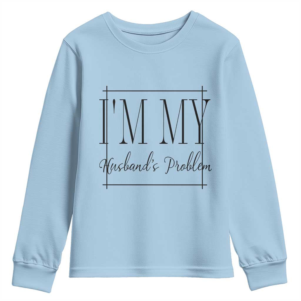 Funny Im My Husbands Problem Wife Youth Sweatshirt Marriage Couple Gift