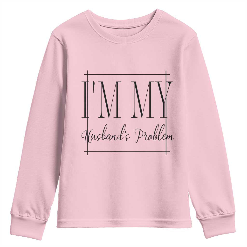 Funny Im My Husbands Problem Wife Youth Sweatshirt Marriage Couple Gift