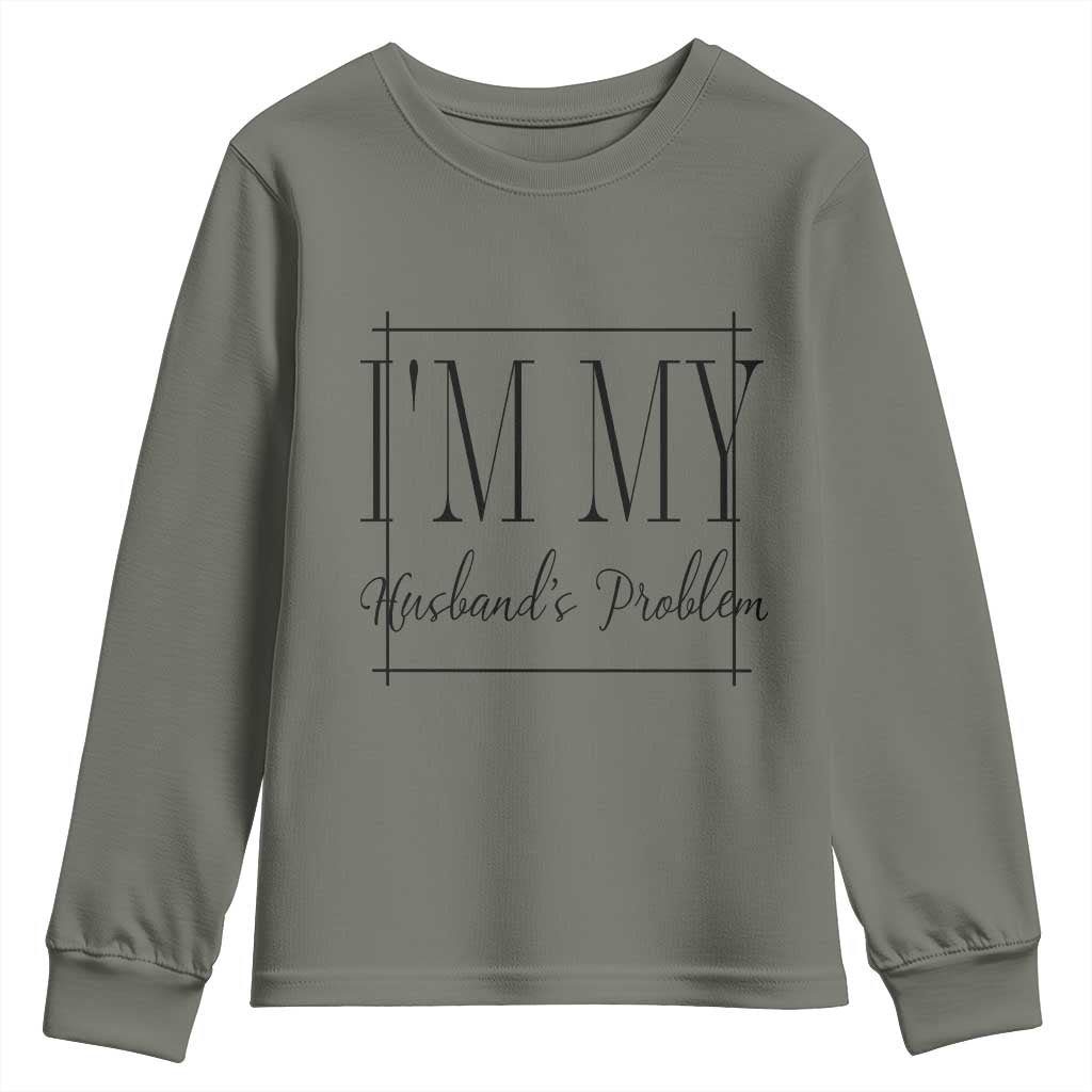 Funny Im My Husbands Problem Wife Youth Sweatshirt Marriage Couple Gift
