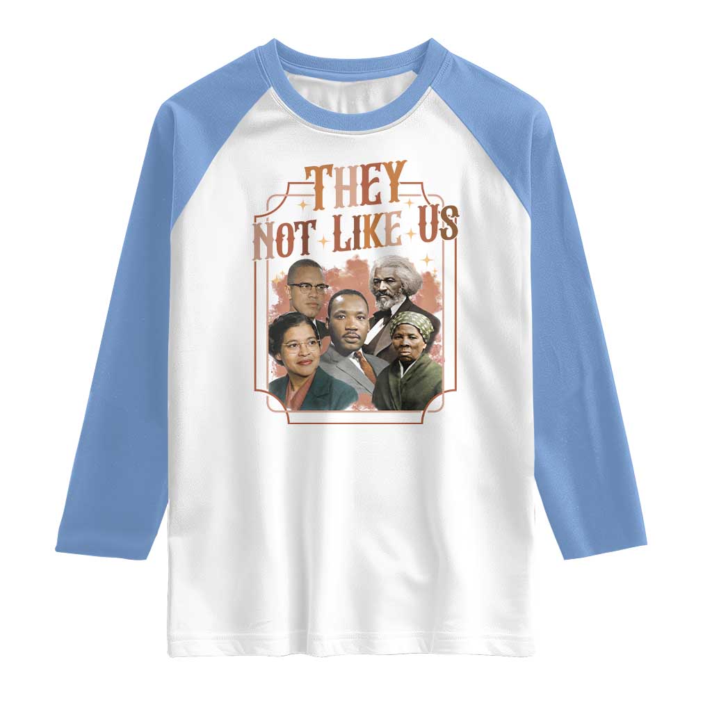 They Not Like Us Raglan Shirt African American History Leaders TS12 White Carolina Blue Print Your Wear