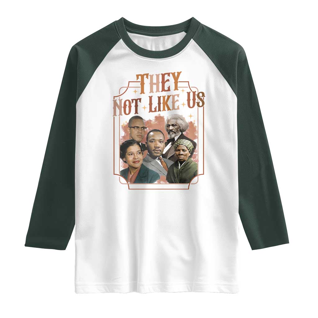 They Not Like Us Raglan Shirt African American History Leaders TS12 White Dark Forest Green Print Your Wear