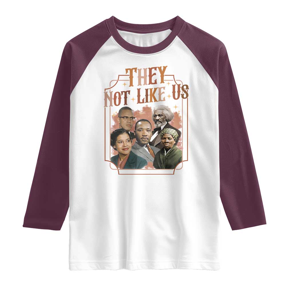 They Not Like Us Raglan Shirt African American History Leaders TS12 White Maroon Print Your Wear
