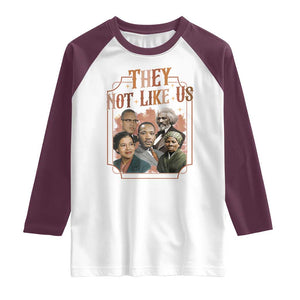 They Not Like Us Raglan Shirt African American History Leaders TS12 White Maroon Print Your Wear