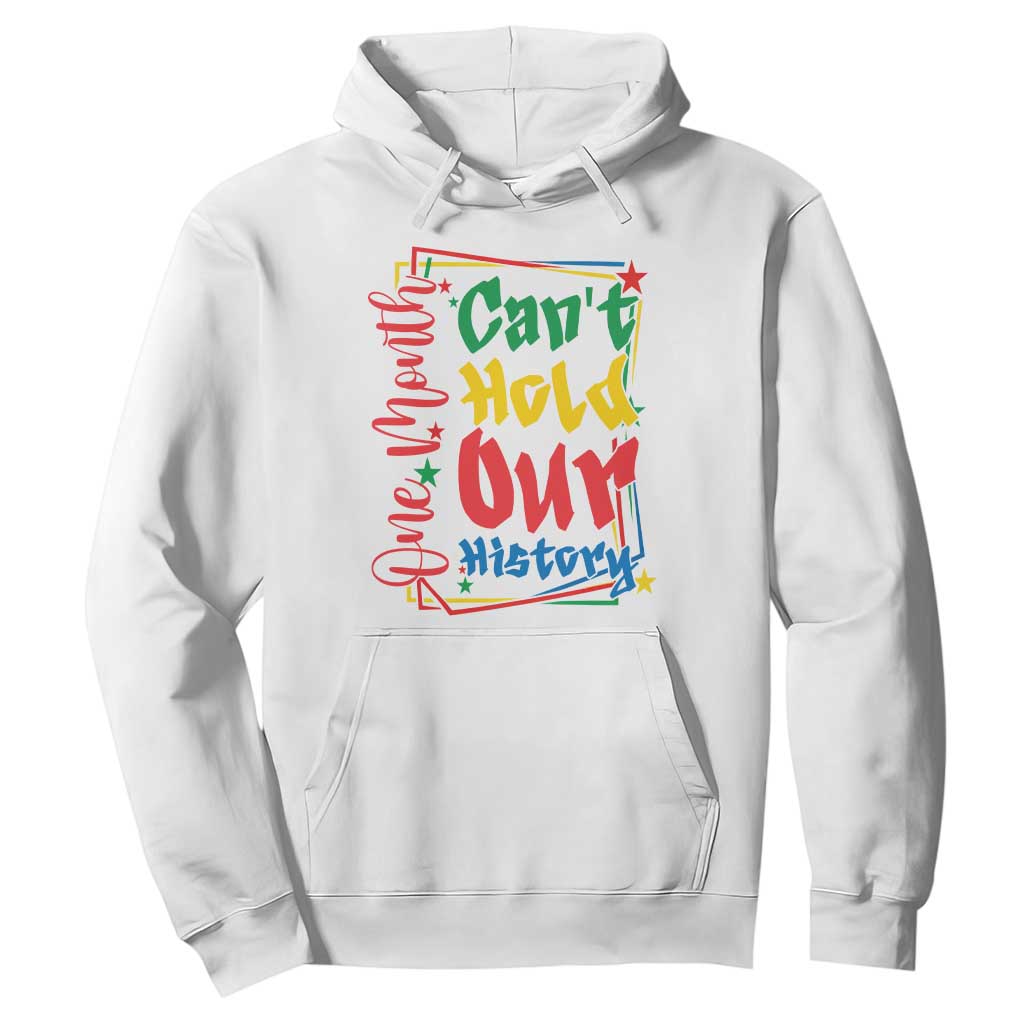 One Month Cannot Hold Our History Hoodie Black History Gift TS12 White Print Your Wear