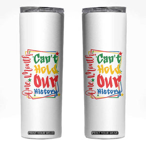 One Month Cannot Hold Our History Skinny Tumbler Black History Gift TS12 White Print Your Wear