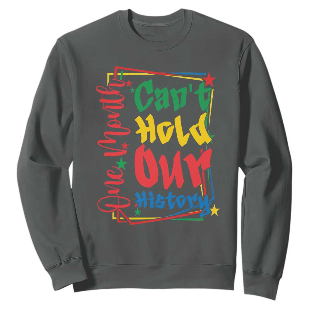 One Month Cannot Hold Our History Sweatshirt Black History Gift TS12 Dark Heather Print Your Wear
