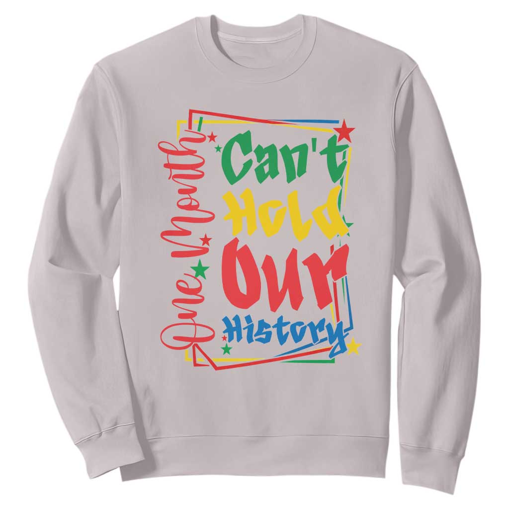 One Month Cannot Hold Our History Sweatshirt Black History Gift TS12 Ice Gray Print Your Wear