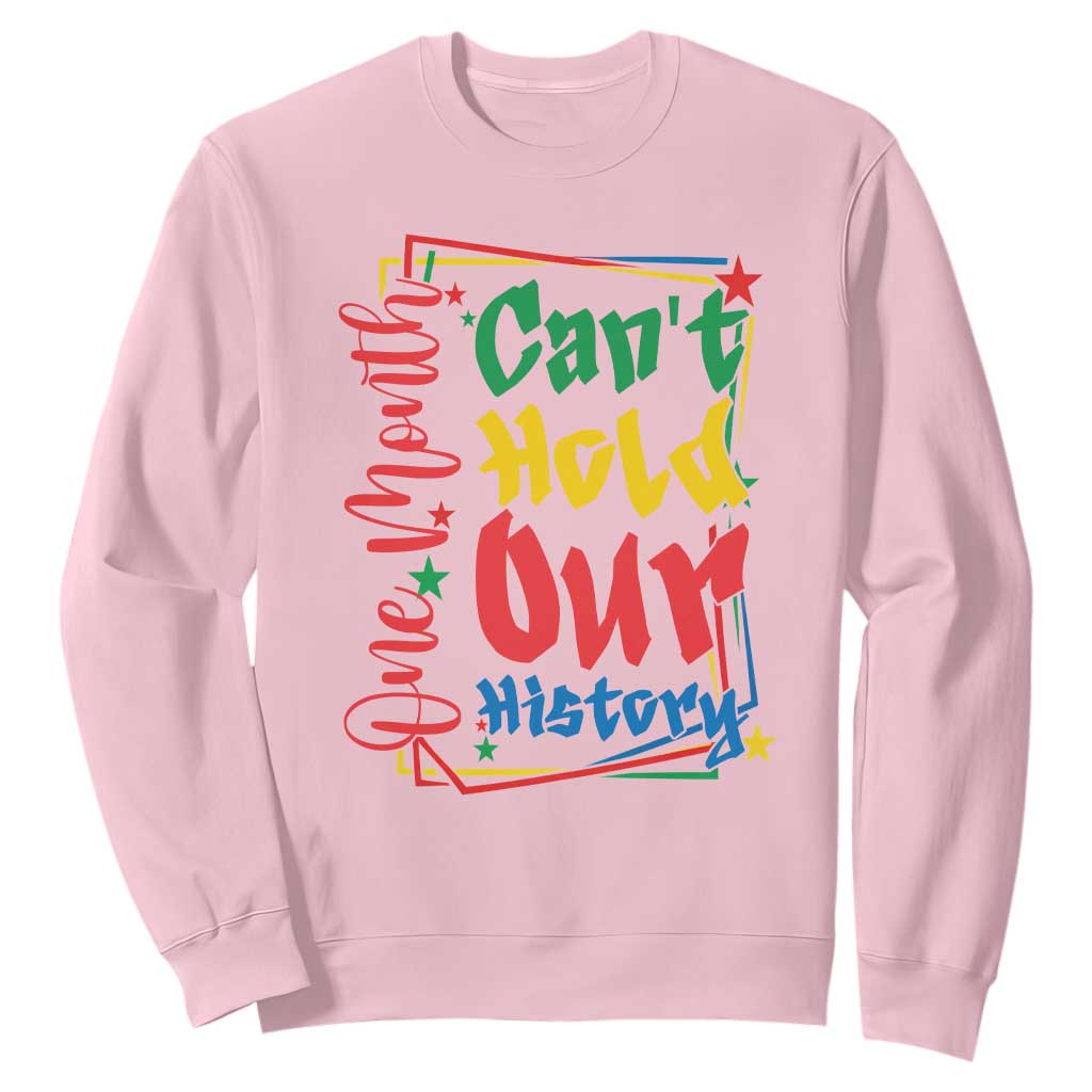 One Month Cannot Hold Our History Sweatshirt Black History Gift TS12 Light Pink Print Your Wear