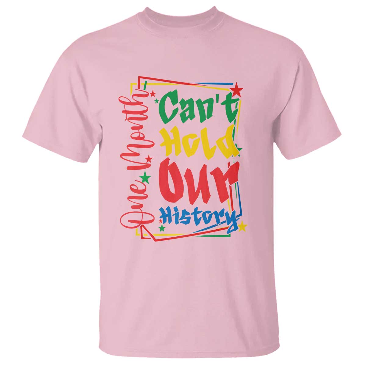 One Month Cannot Hold Our History T Shirt Black History Gift TS12 Light Pink Print Your Wear