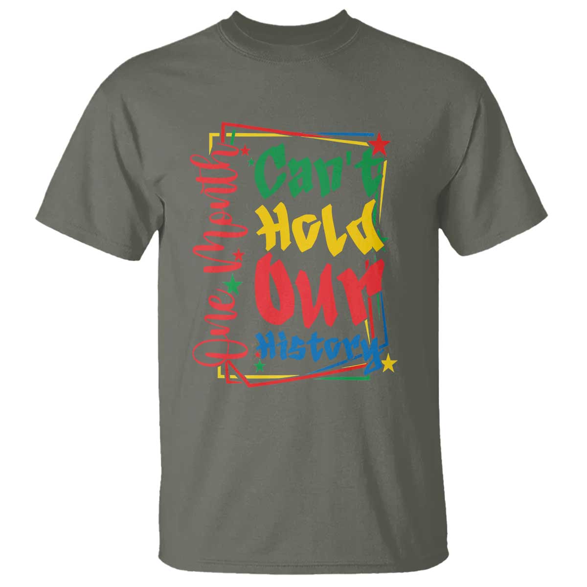 One Month Cannot Hold Our History T Shirt Black History Gift TS12 Military Green Print Your Wear
