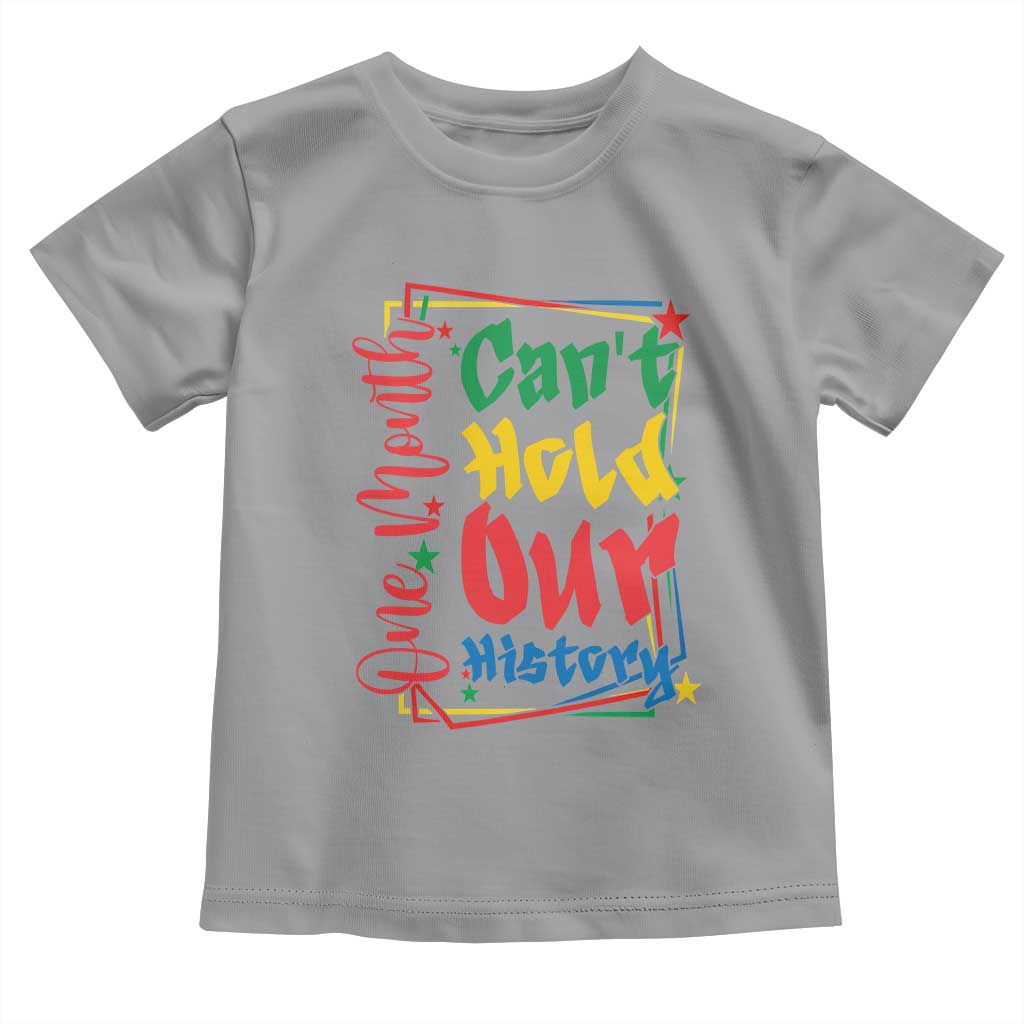 One Month Cannot Hold Our History Toddler T Shirt Black History Gift TS12 Sport Gray Print Your Wear