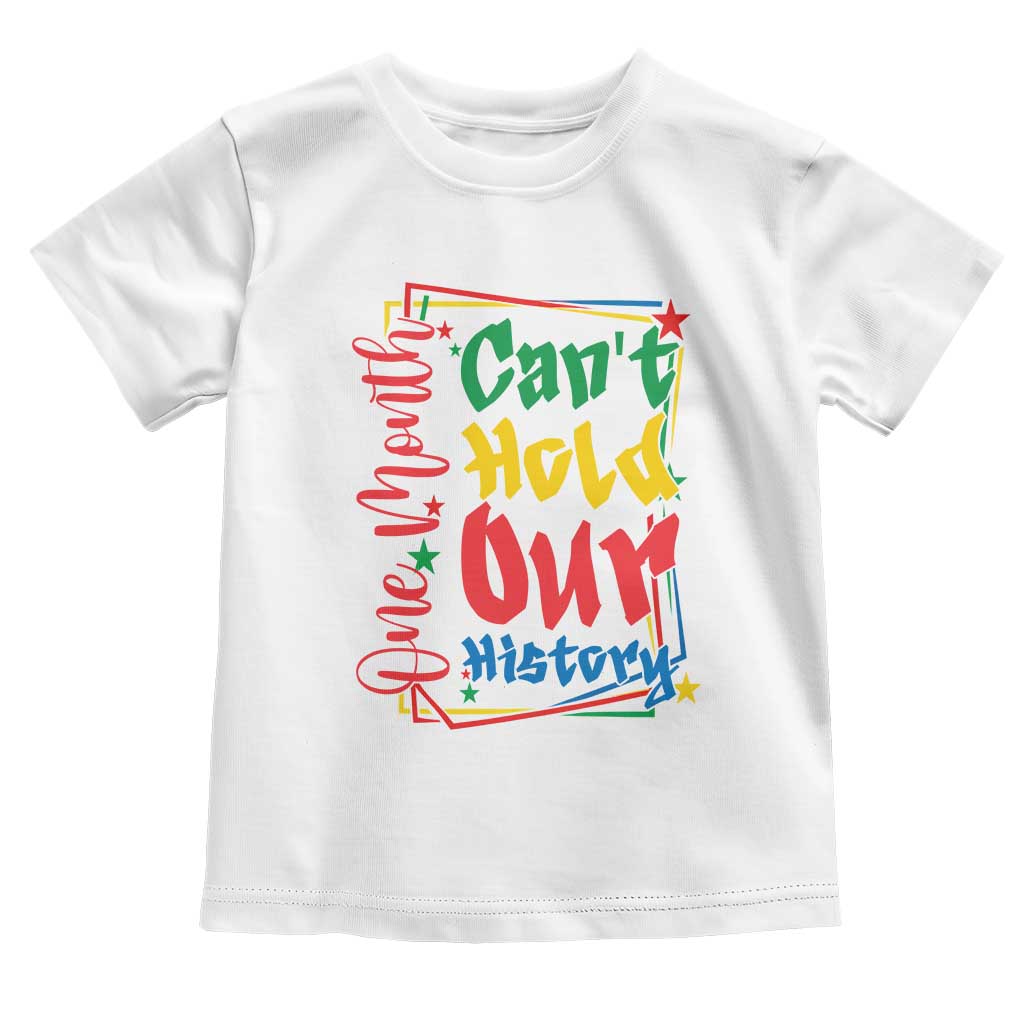 One Month Cannot Hold Our History Toddler T Shirt Black History Gift TS12 White Print Your Wear