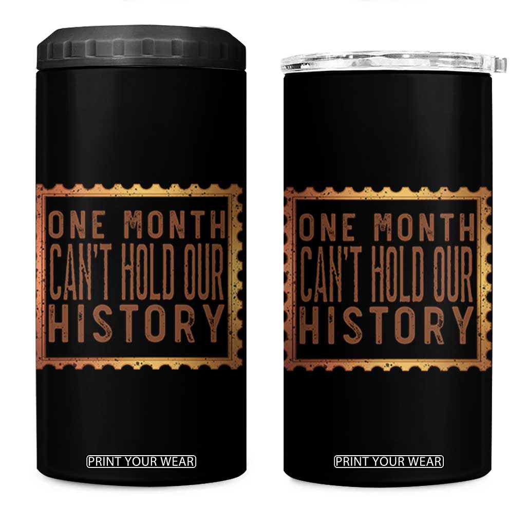 One Month Cannot Hold Our History 4 in 1 Can Cooler Tumbler African American Gift TS12 One Size: 16 oz Black Print Your Wear