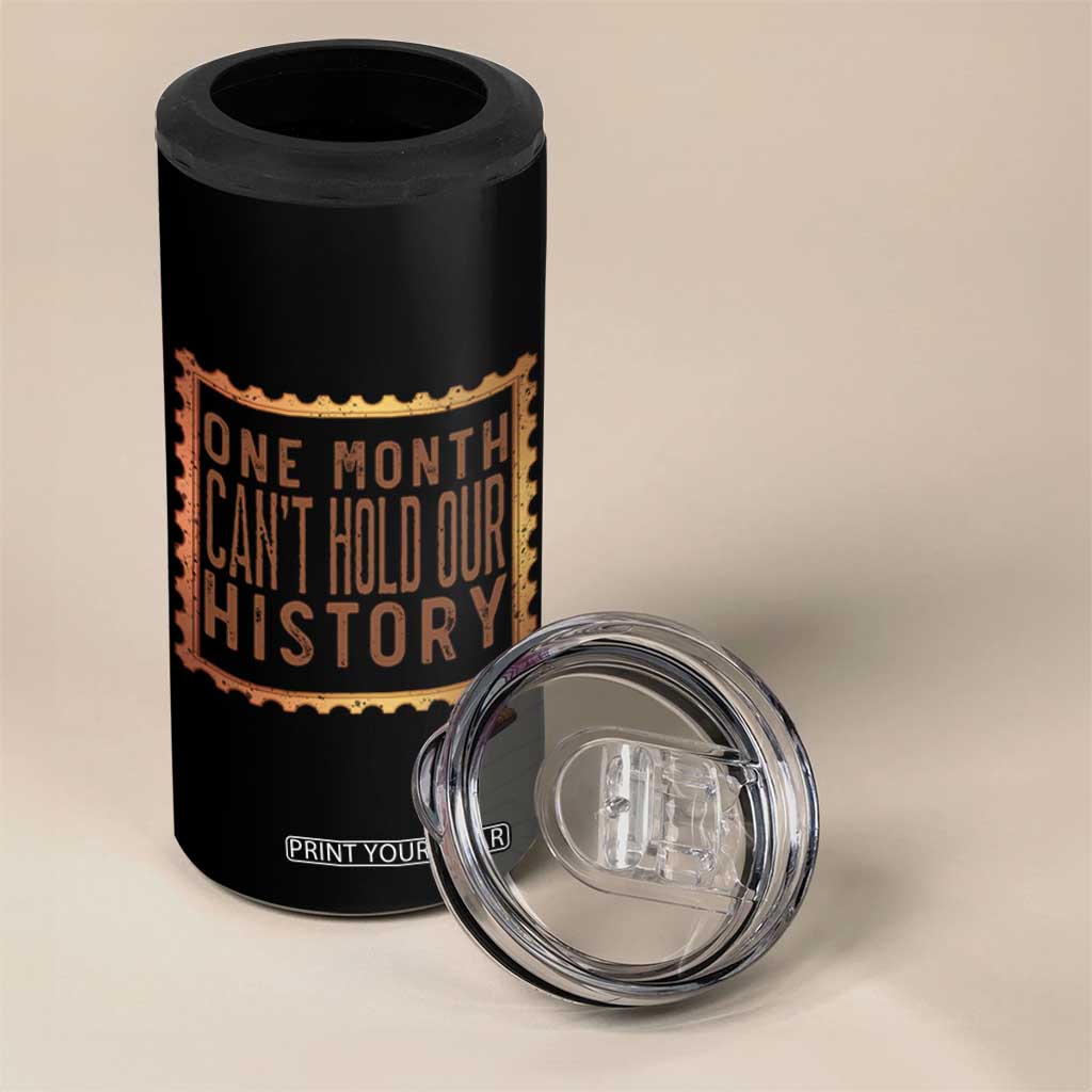 One Month Cannot Hold Our History 4 in 1 Can Cooler Tumbler African American Gift TS12 Print Your Wear