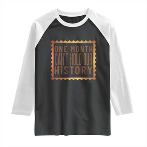 One Month Cannot Hold Our History Raglan Shirt African American Gift TS12 Black White Print Your Wear