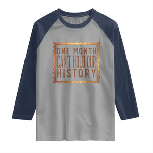 One Month Cannot Hold Our History Raglan Shirt African American Gift TS12 Sport Gray Navy Print Your Wear